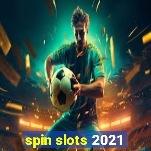 spin slots 2021