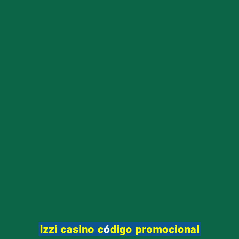 izzi casino código promocional