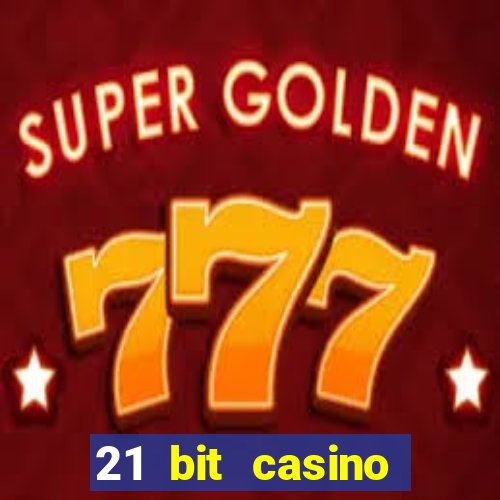 21 bit casino online betrugstest