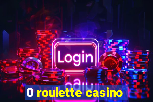 0 roulette casino