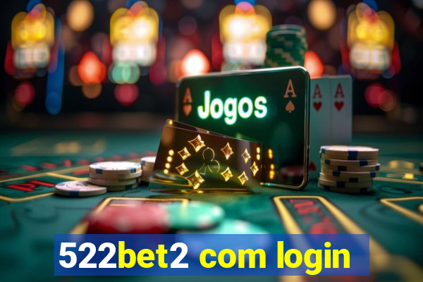 522bet2 com login