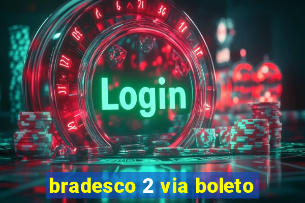 bradesco 2 via boleto