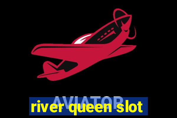 river queen slot