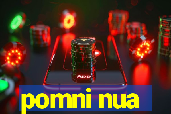 pomni nua