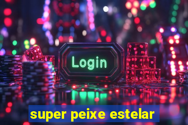 super peixe estelar