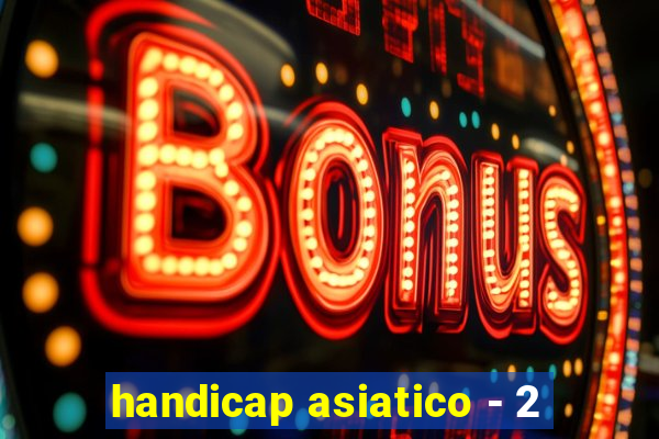 handicap asiatico - 2