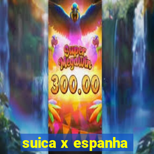 suica x espanha