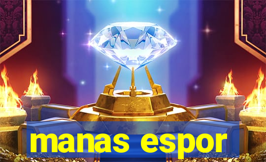 manas espor