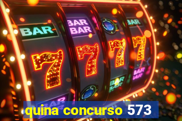 quina concurso 573