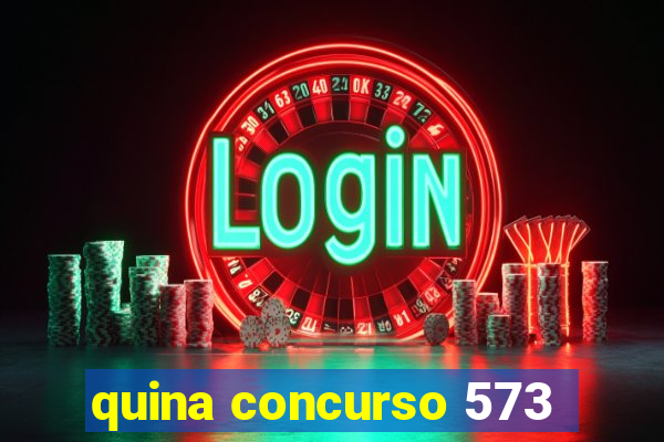 quina concurso 573