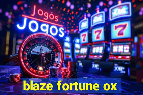 blaze fortune ox