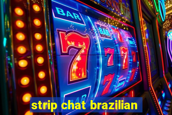 strip chat brazilian