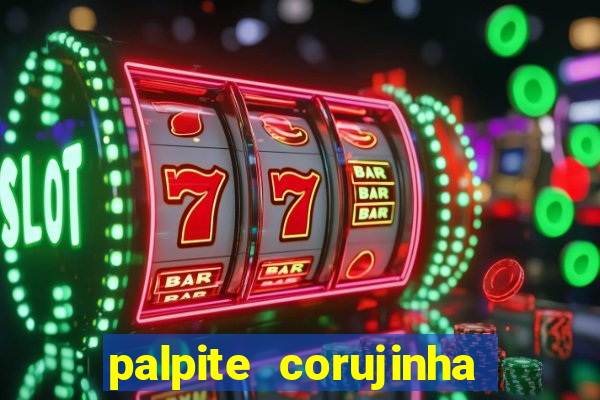 palpite corujinha de hoje