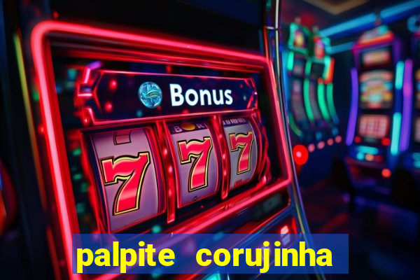 palpite corujinha de hoje