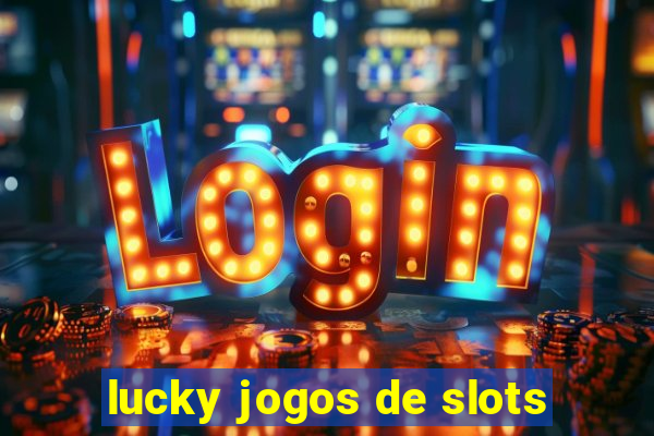 lucky jogos de slots