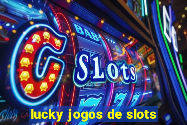 lucky jogos de slots