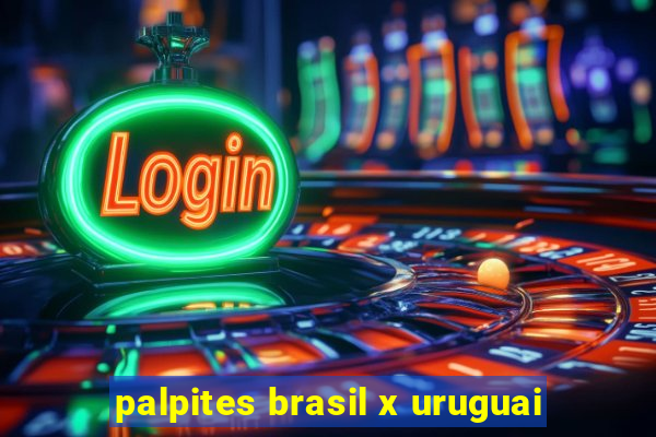 palpites brasil x uruguai