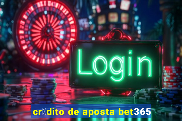 cr茅dito de aposta bet365