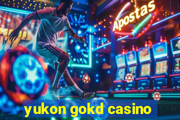 yukon gokd casino