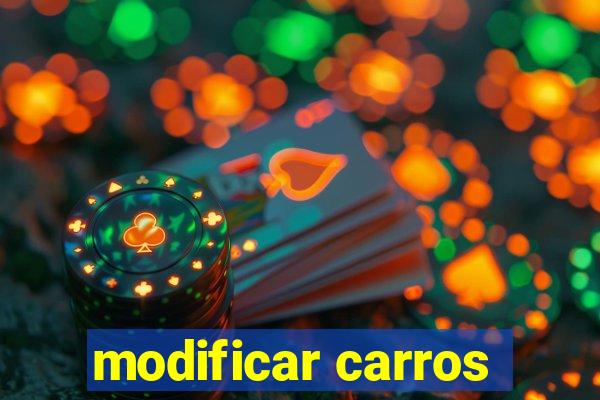 modificar carros