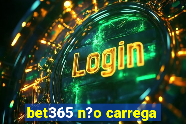 bet365 n?o carrega