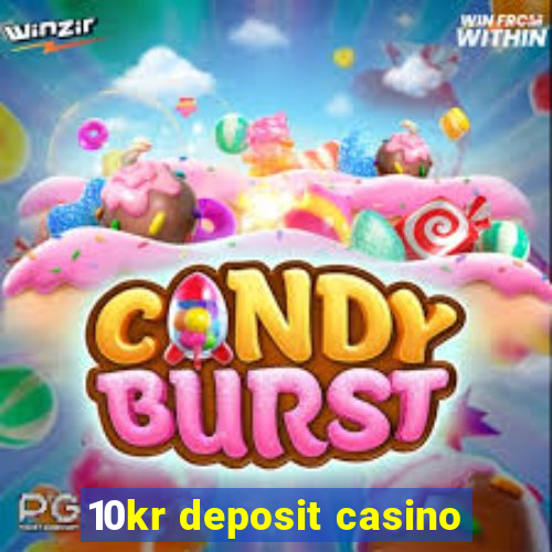 10kr deposit casino