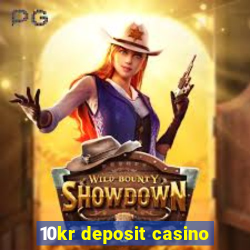 10kr deposit casino