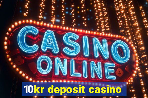 10kr deposit casino