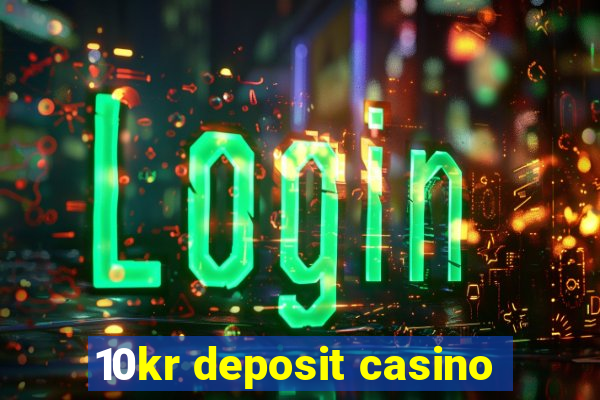 10kr deposit casino