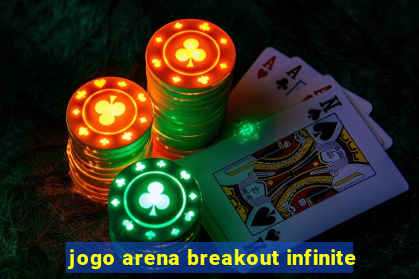 jogo arena breakout infinite