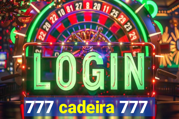 777 cadeira 777