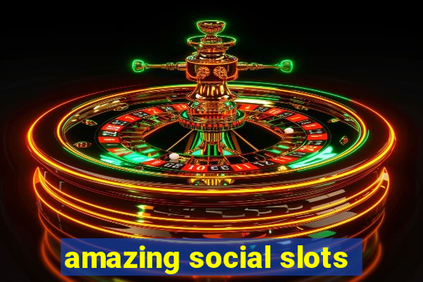 amazing social slots