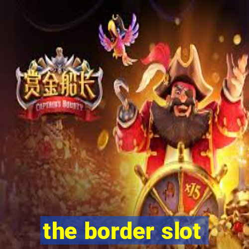 the border slot