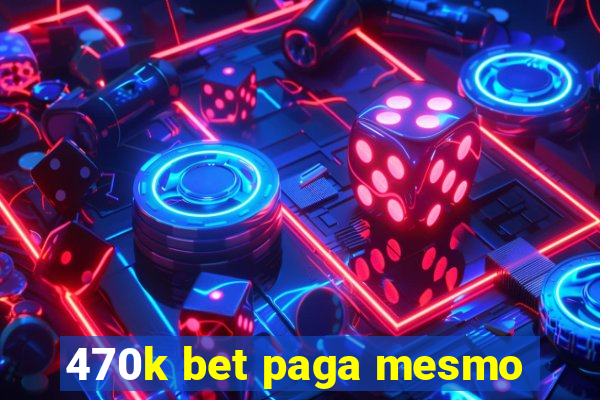 470k bet paga mesmo