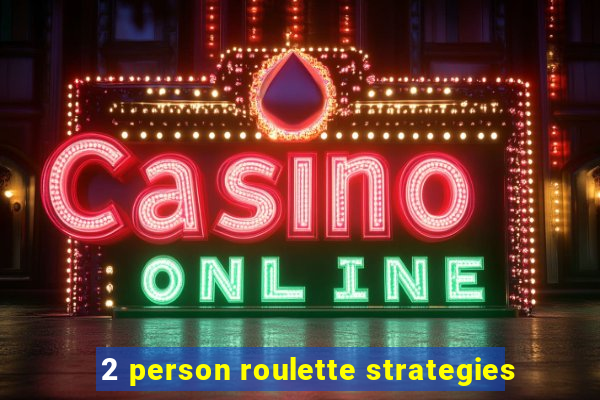 2 person roulette strategies