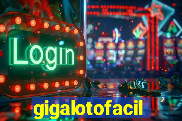 gigalotofacil