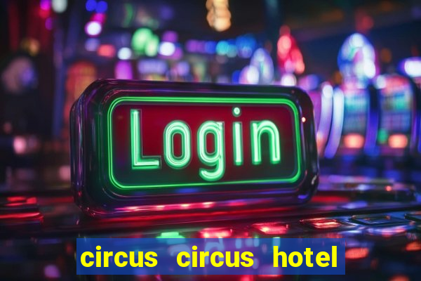 circus circus hotel casino and theme park las vegas