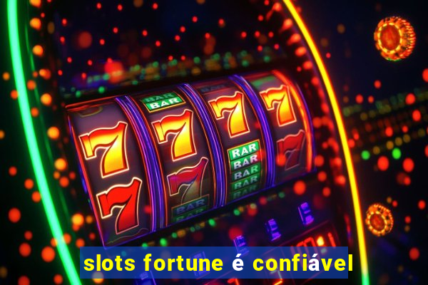 slots fortune é confiável