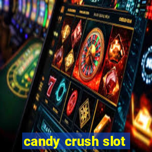 candy crush slot