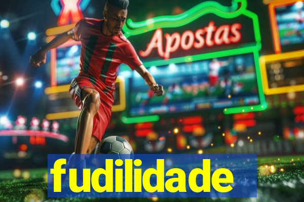 fudilidade