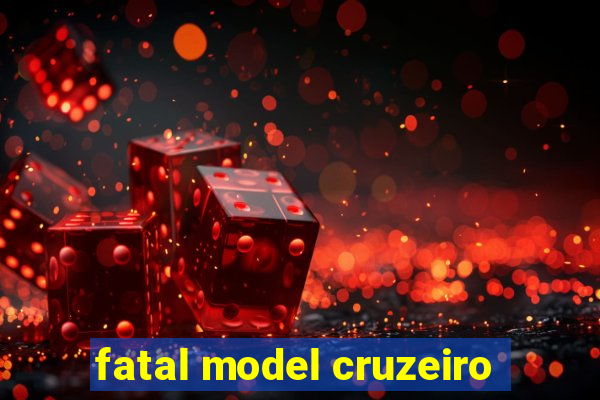 fatal model cruzeiro