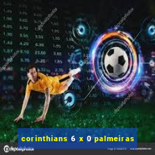 corinthians 6 x 0 palmeiras