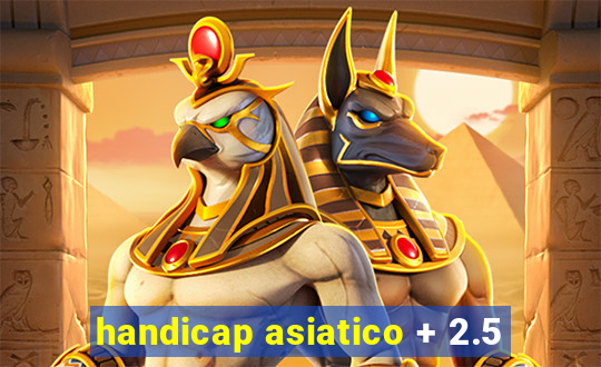 handicap asiatico + 2.5