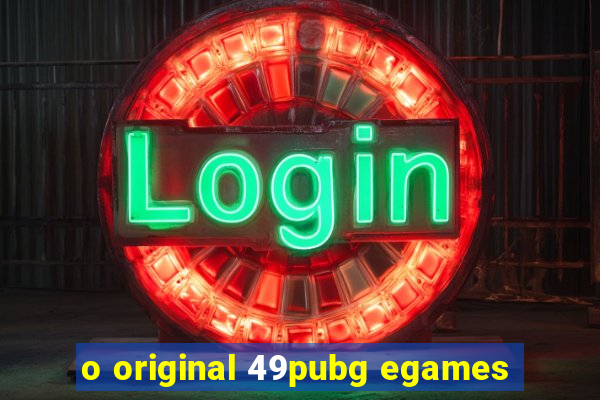 o original 49pubg egames