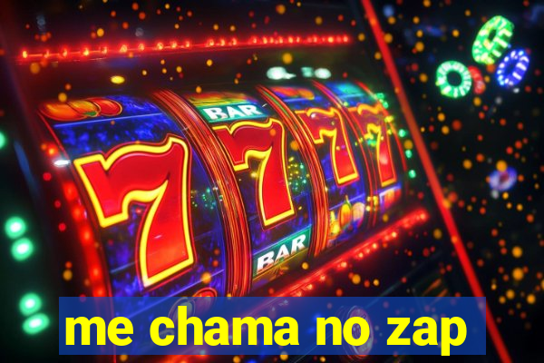 me chama no zap