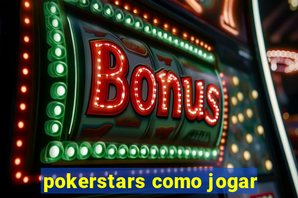 pokerstars como jogar