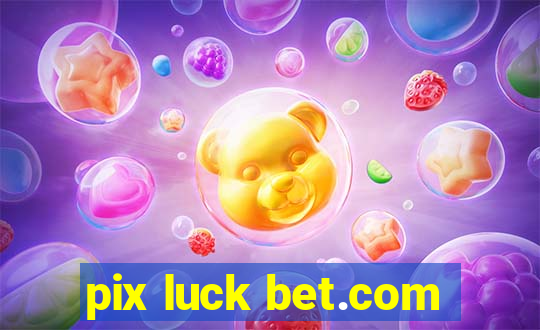 pix luck bet.com