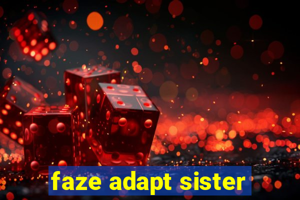 faze adapt sister