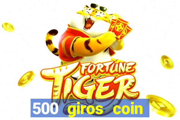 500 giros coin master grátis