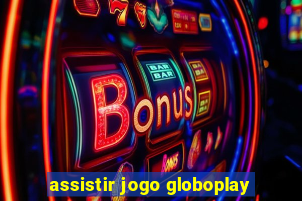 assistir jogo globoplay